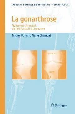 La gonarthrose : traitement chirurgical : de l'arthroscopie à la prothèse (2e éd.) Michel Bonnin, Pierre Chambat