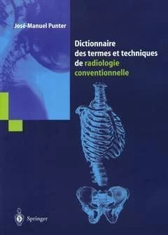 Dictionnaire des termes et techniques de radiologie conventionnelle : à l'usage des manipulateurs de radiologie générale