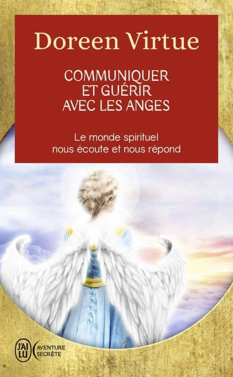 Communiquer et guérir avec les anges : des messages de guérison pour chaque aspect de votre vie