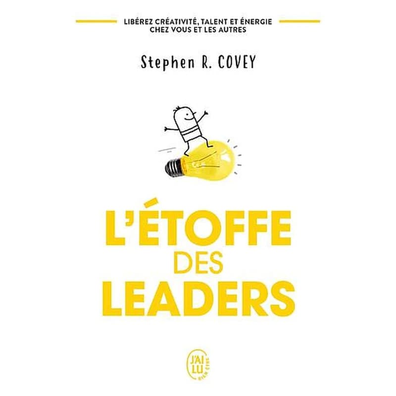 L'étoffe des leaders ([Nouvelle éd.]) Stephen R. Covey ; traduit de l'américain par Catherine Cullen
