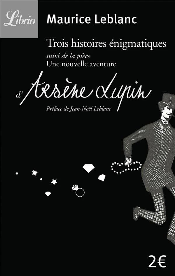 Trois histoires énigmatiques ; suivi de la pièce Une nouvelle aventure d'Arsène Lupin
