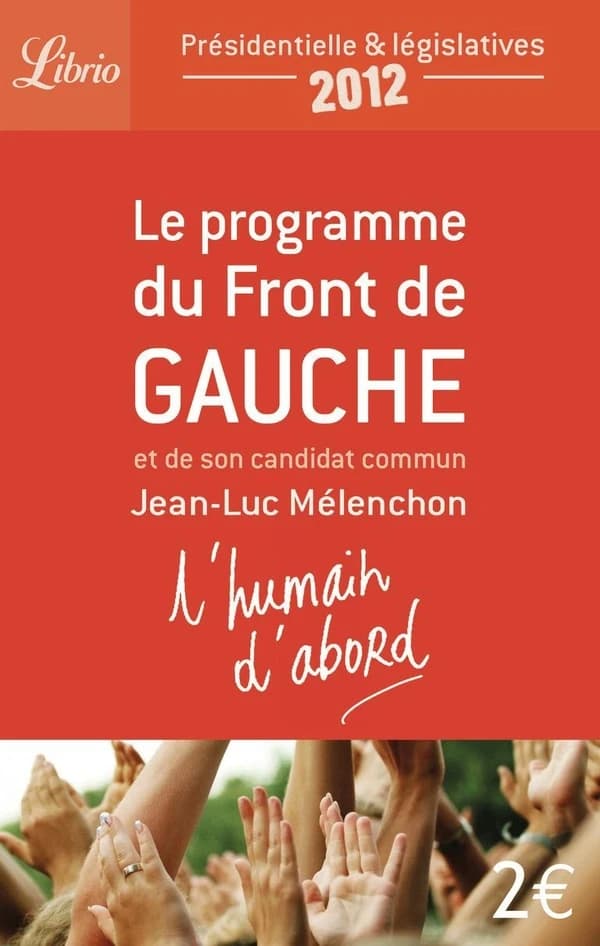 L'humain d'abord : le programme du Front de gauche et de son candidat commun Jean-Luc Mélenchon
