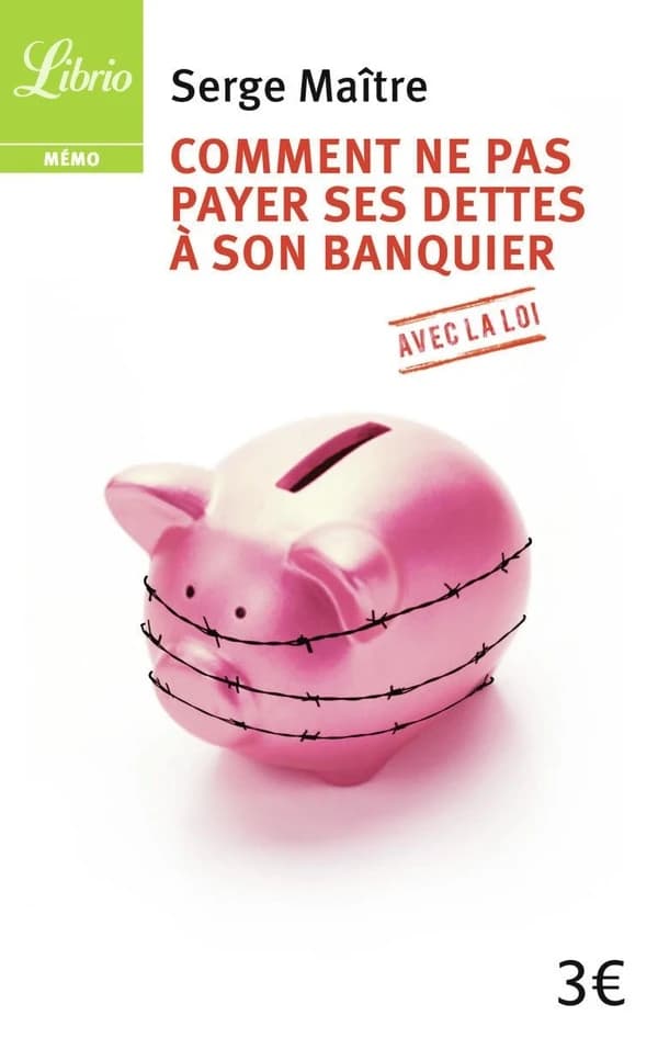 Comment ne pas payer ses dettes à son banquier : avec la loi