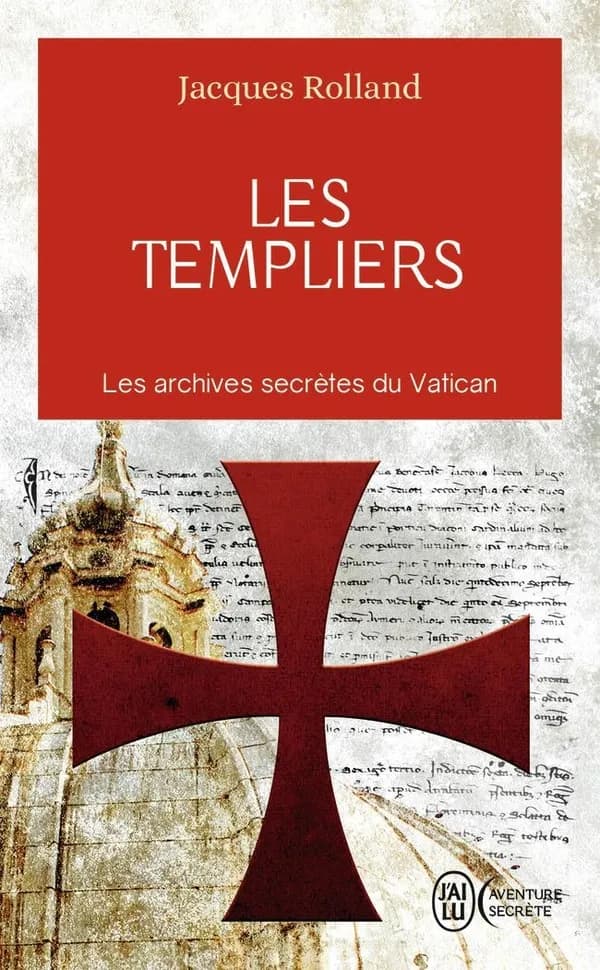 Les templiers : Les archives secrètes du Vatican