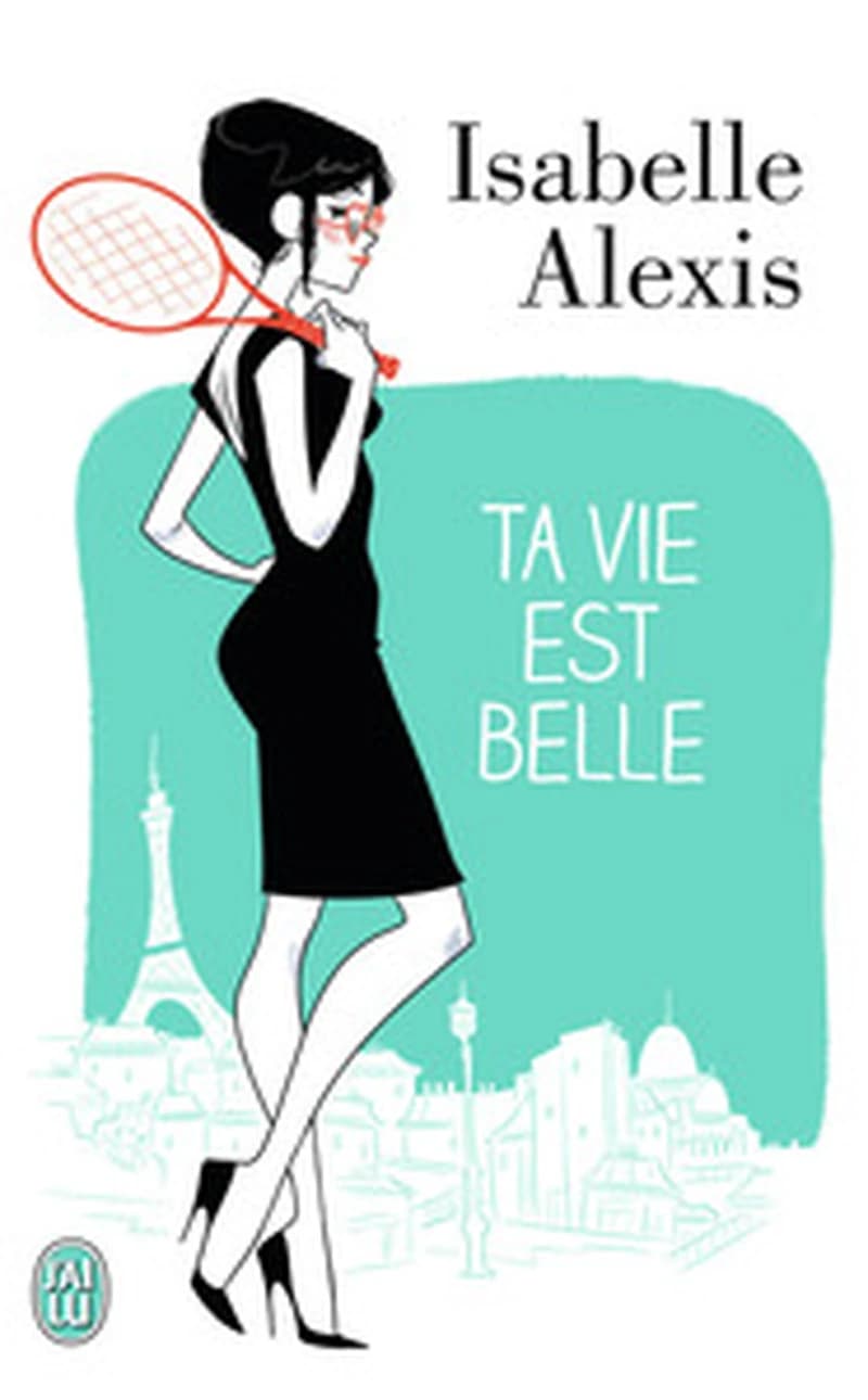 Ta vie est belle : on n'a jamais conscience de son bonheur : roman