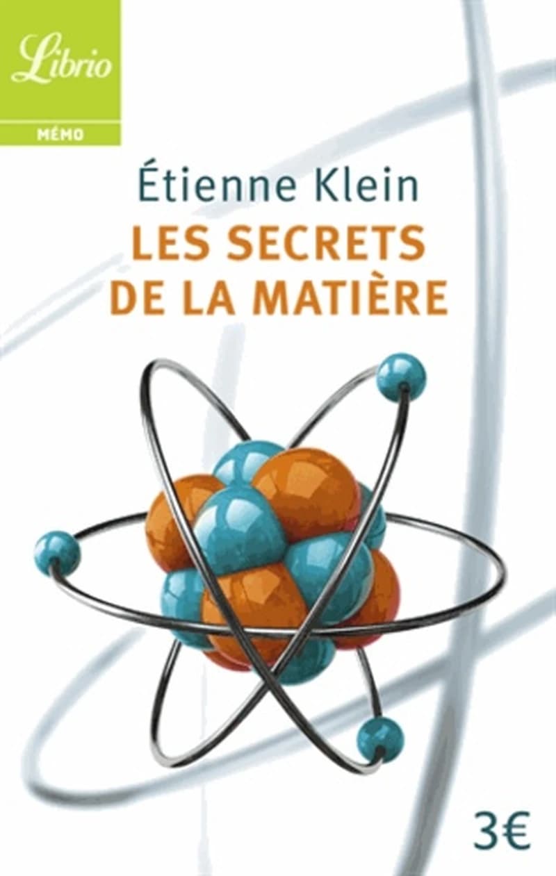 Les secrets de la matière (Éd. revue et augmentée) Étienne Klein
