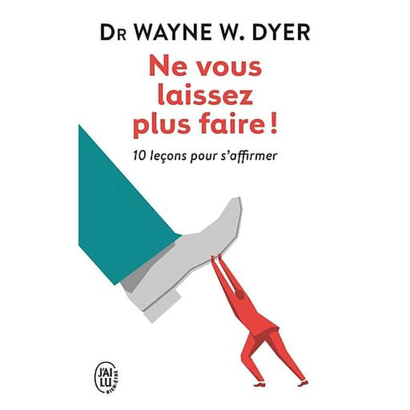Ne vous laissez plus faire ! : 10 leçons pour s'affirmer