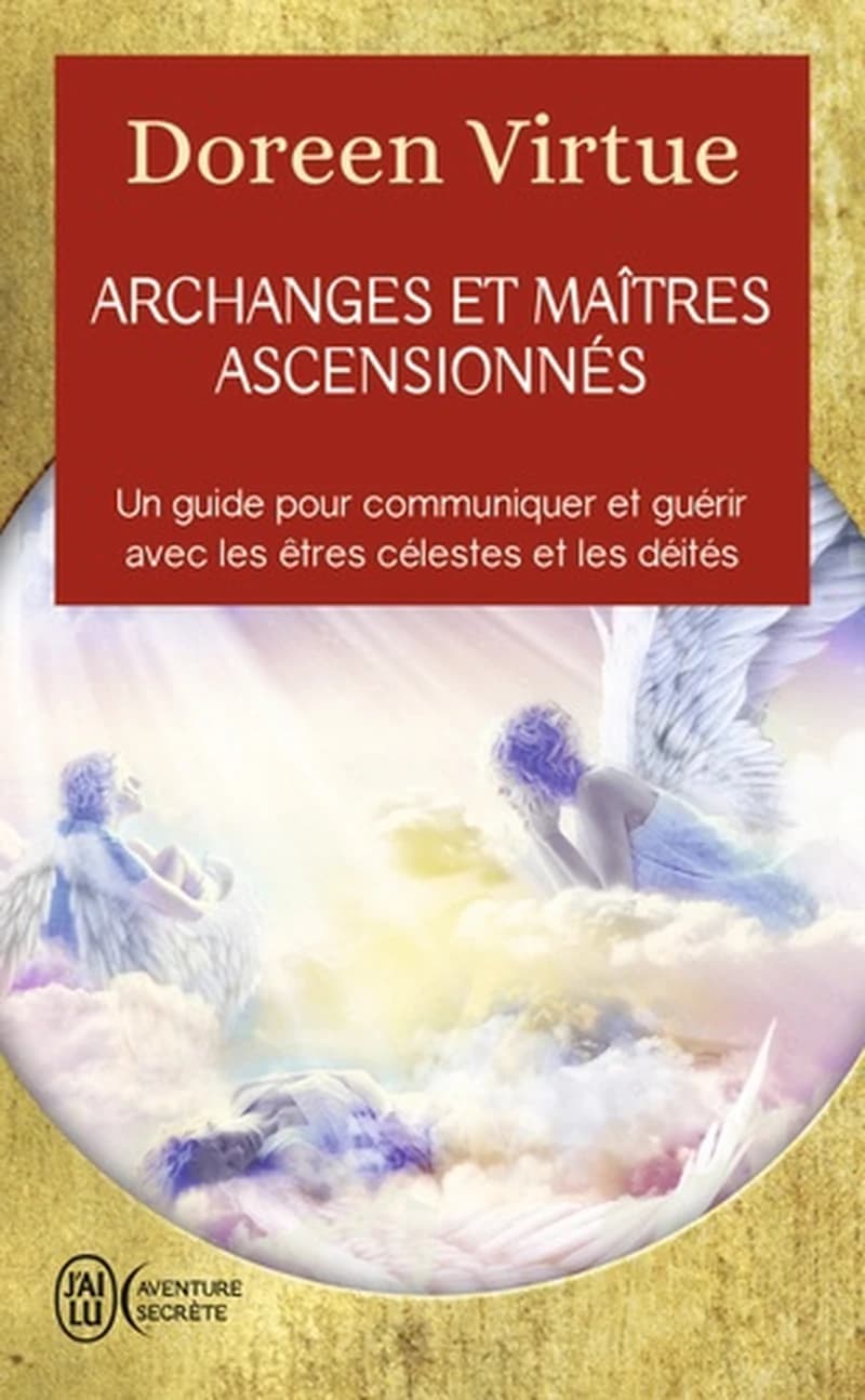 Archanges et maîtres ascensionnés : un guide pour communiquer et guérir avec les êtres célestes et les déités