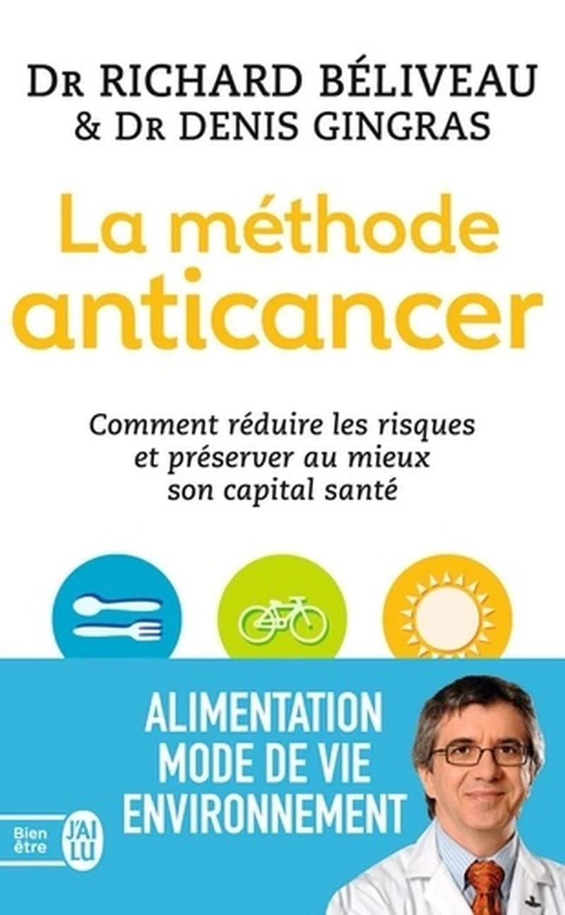 La méthode anticancer : comment réduire les risques et préserver au mieux son capital santé