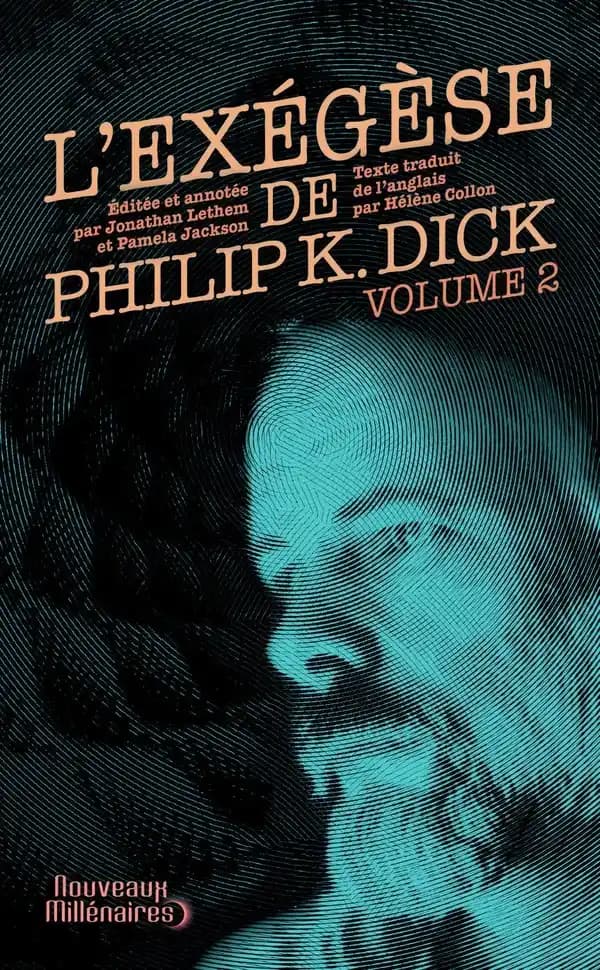 L'exégèse de Philip K. Dick. Volume II