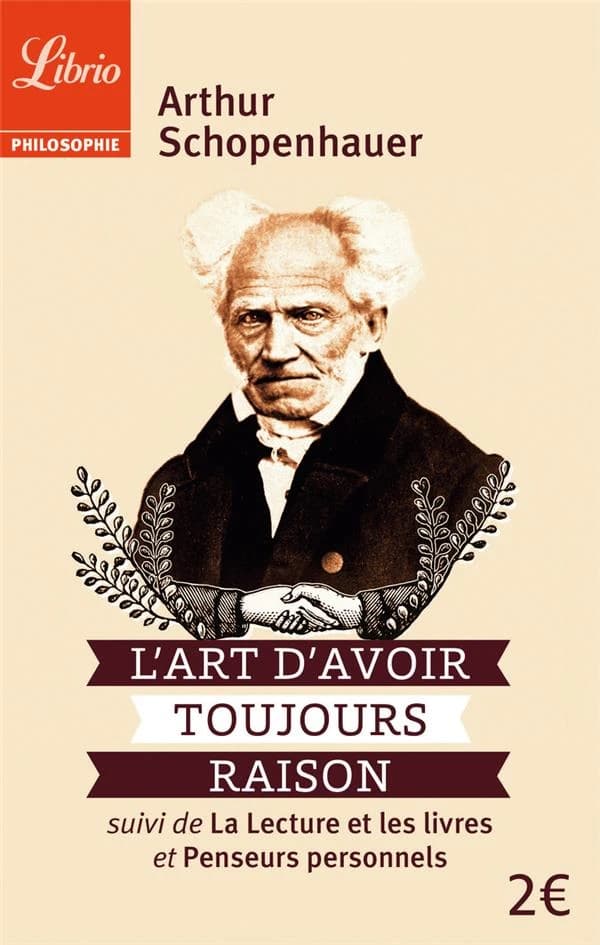 L'art d'avoir toujours raison : Suivi de La lecture et les livres et Penseurs personnels