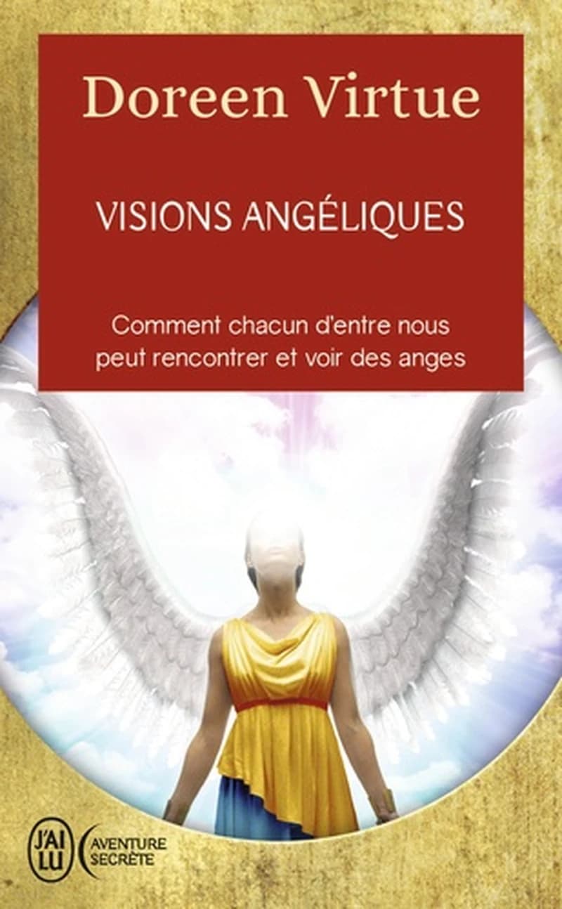 Visions angéliques : un recueil de témoignages des personnes ayant vu les anges et un guide pratique pour celles qui voudraient tant les voir