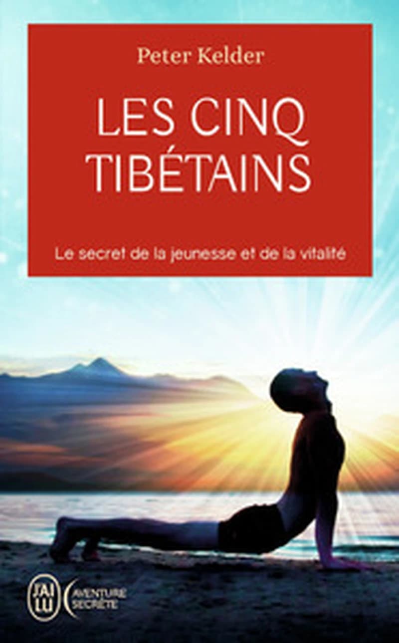 Les cinq Tibétains : le secret de la jeunesse et de la vitalité