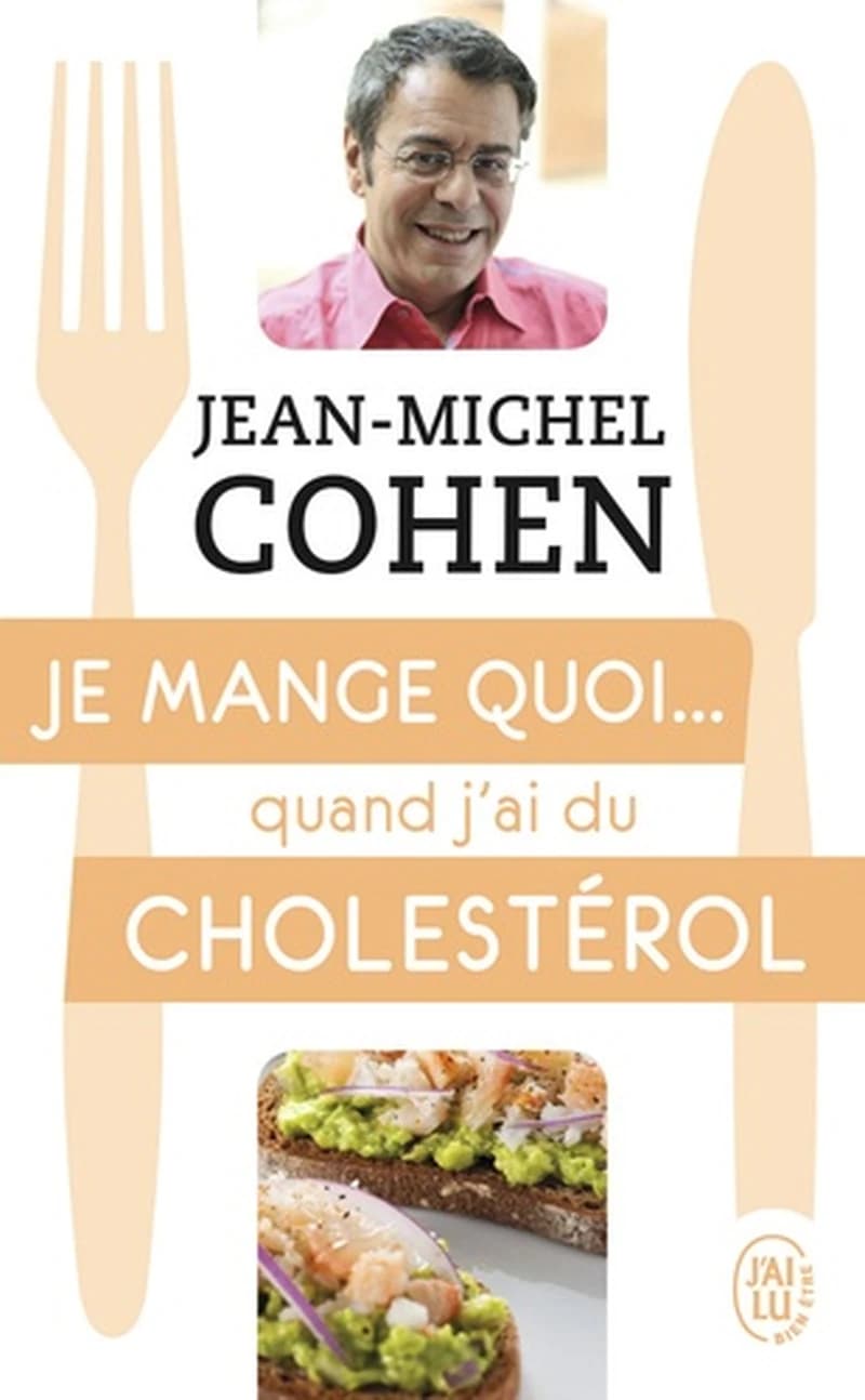 Je mange quoi... quand j'ai du cholestérol : Le guide pratique complet pour être en bonne santé