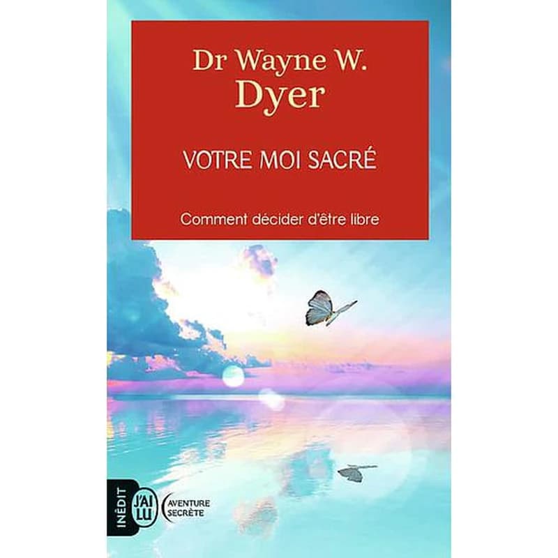Votre moi sacré : décider d'être libre