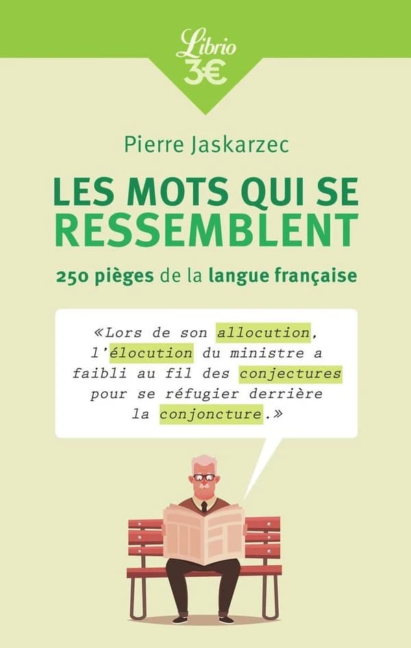 Les mots qui se ressemblent : 250 pièges de la langue française (Nouvelle éd. revue et augmentée) Pierre Jaskarzec