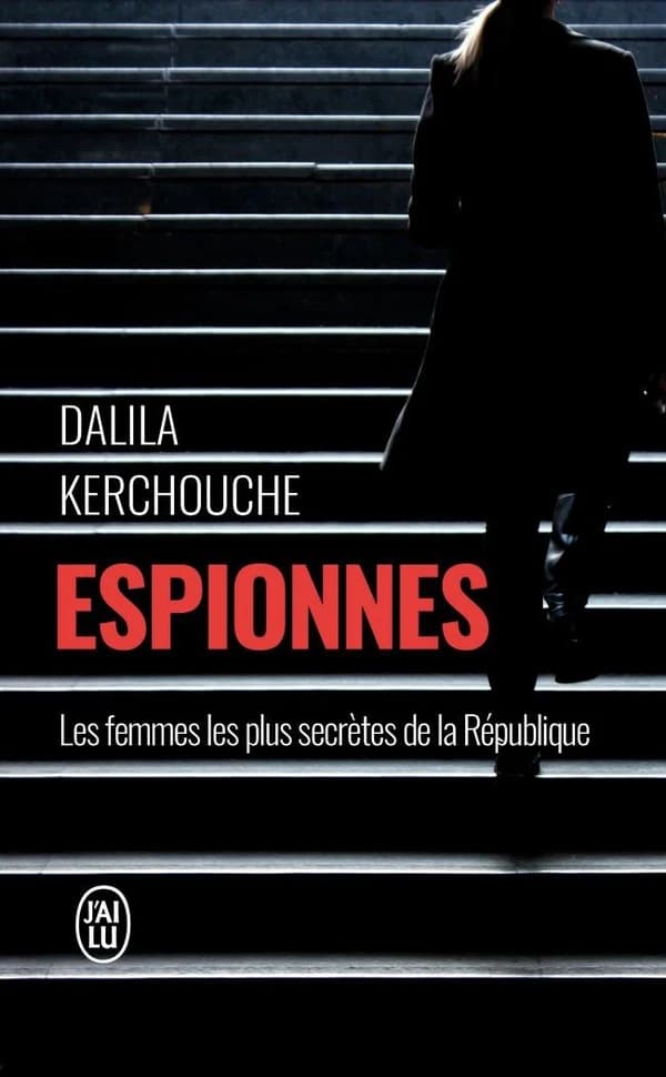 Espionnes : doubles vies sous haute tension : une enquête exclusive au coeur des services secrets français
