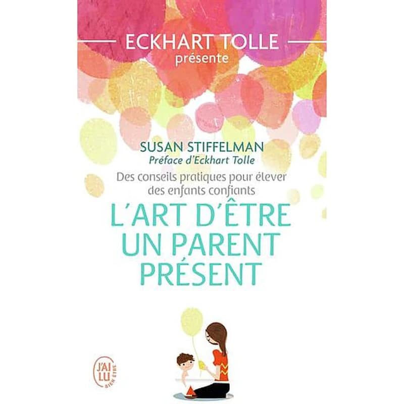 L'art d'être un parent présent : des conseils pratiques pour élever des enfants confiants