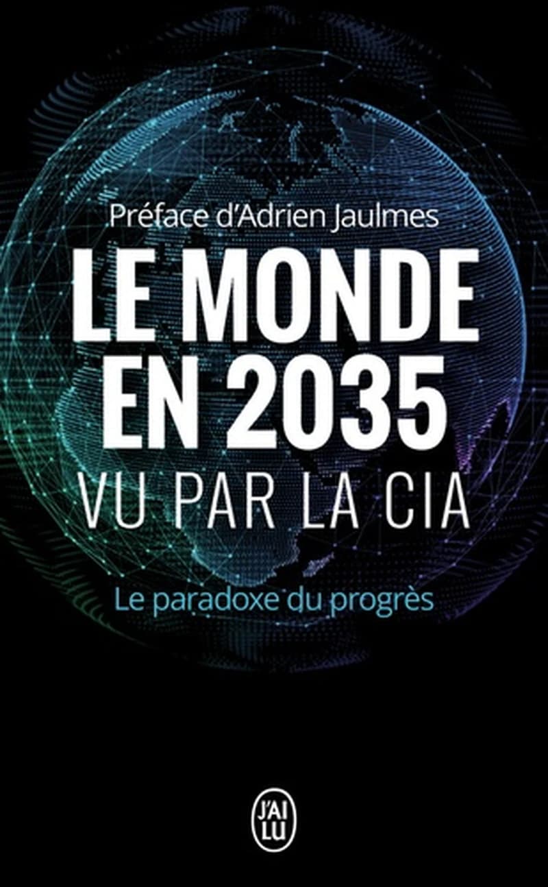 Le monde en 2035 vu par la CIA, et le Conseil national du renseignement : le paradoxe du progrès