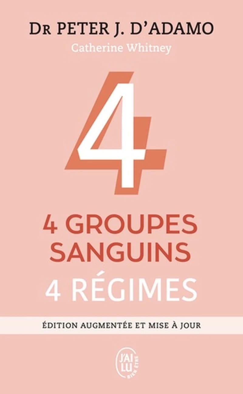 4 groupes sanguins, 4 régimes (Éd. augmentée et mise à jour) Dr Peter J. Adamo [i.e. D'Adamo] ; avec la collaboration de Catherine Withney [i.e. Whitney] ; traduit de l'anglais (États-Unis) par Anne Lavédrine et Sébastien Baert