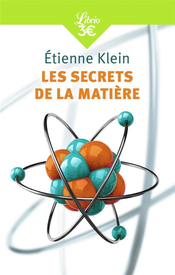 Les secrets de la matière (Éd. revue et augmentée) Étienne Klein