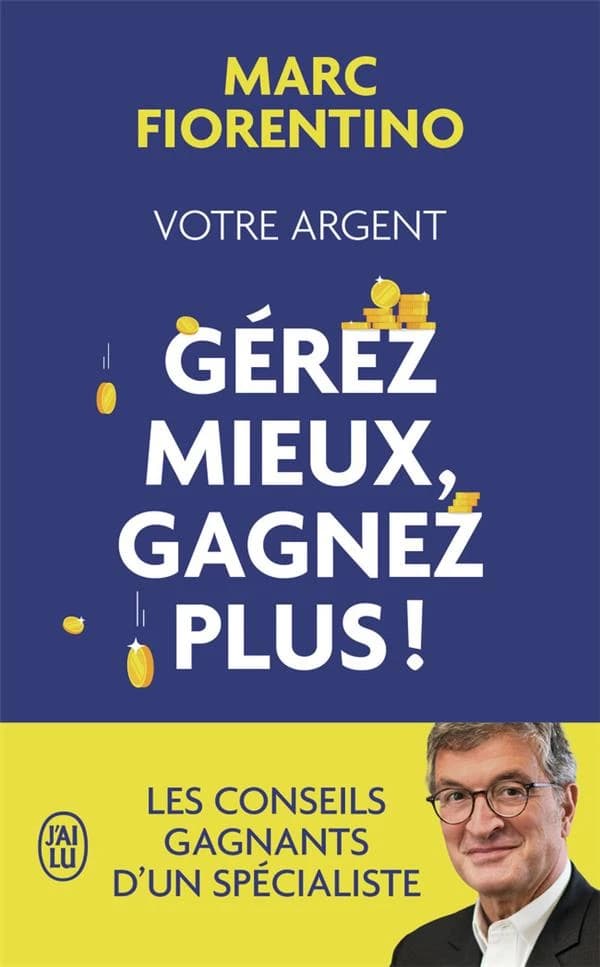 Votre argent, gérez mieux, gagnez plus ! (Éd. revue et mise à jour) Marc Fiorentino
