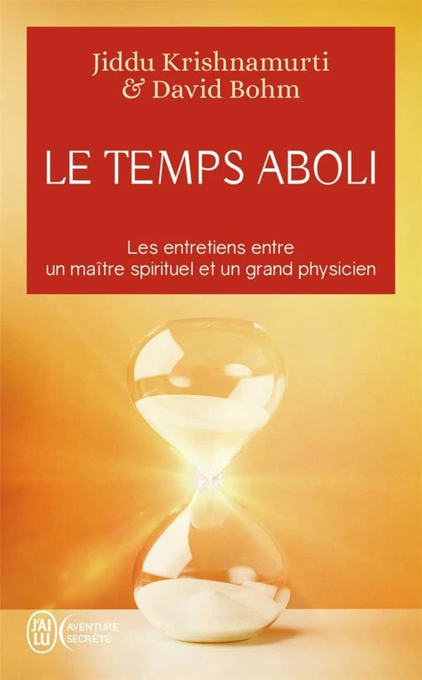 Le temps aboli : les entretiens entre un maître spirituel et un grand physicien (Éd. revue et augmentée) Jiddu Krishnamurti, David Bohm ; traduit de l'anglais par Claire Dufour