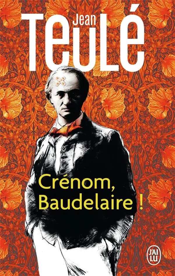 Crénom, Baudelaire ! : roman