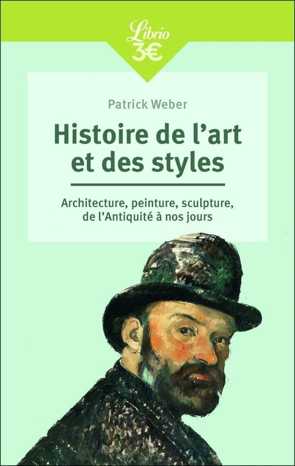 Histoire de l'art et des styles : architecture, peinture, sculpture, de l'Antiquité à nos jours (Nouvelle éd. augmentée) Patrick Weber