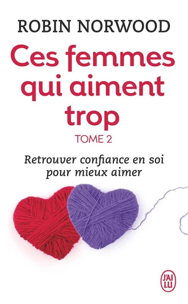Ces femmes qui aiment trop Tome 2 ; retrouver confiance en soi pour mieux aimer