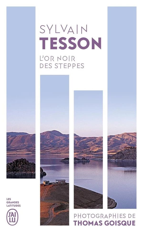 L'or noir des steppes : voyage aux sources de l'énergie : récit ([Nouvelle] éd. entièrement illustrée) Sylvain Tesson ; photographies de Thomas Goisque