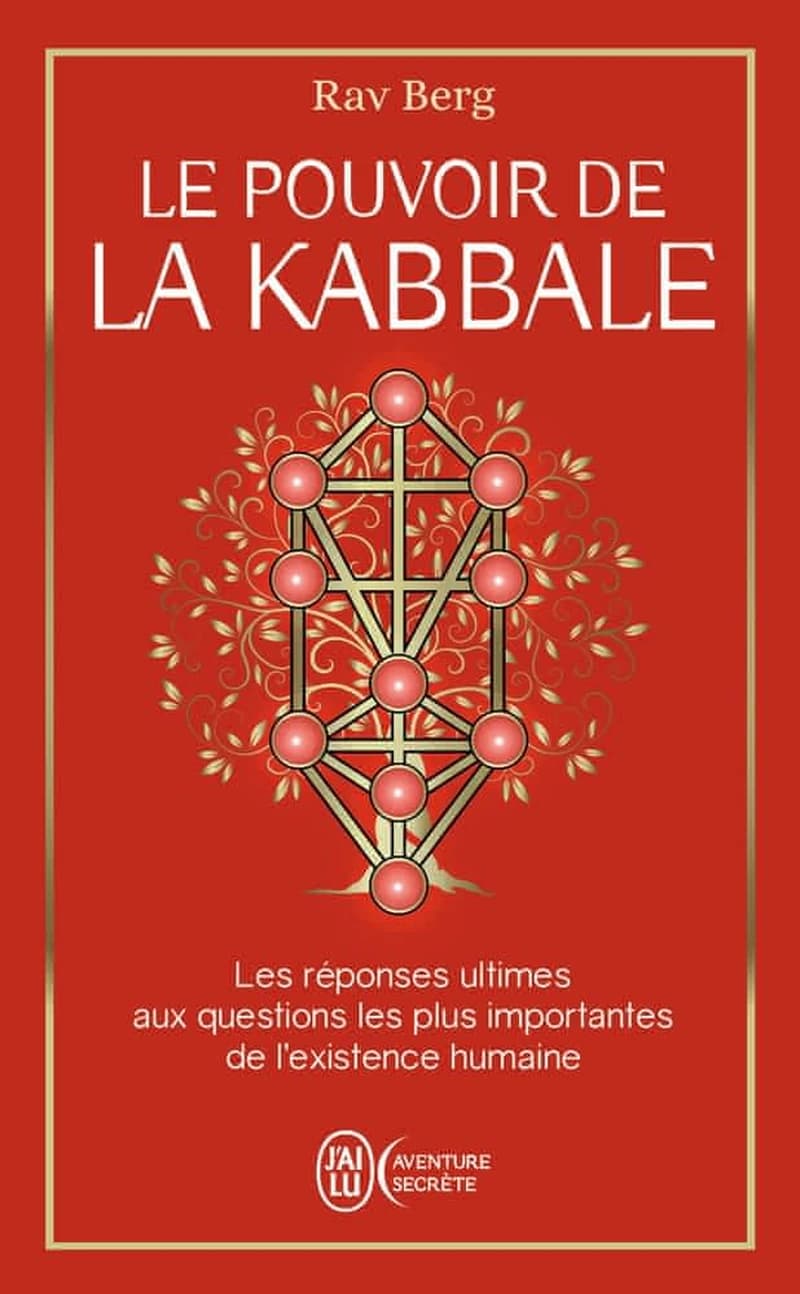 Le pouvoir de la Kabbale : les réponses ultimes aux questions les plus importantes de l'existence humaine