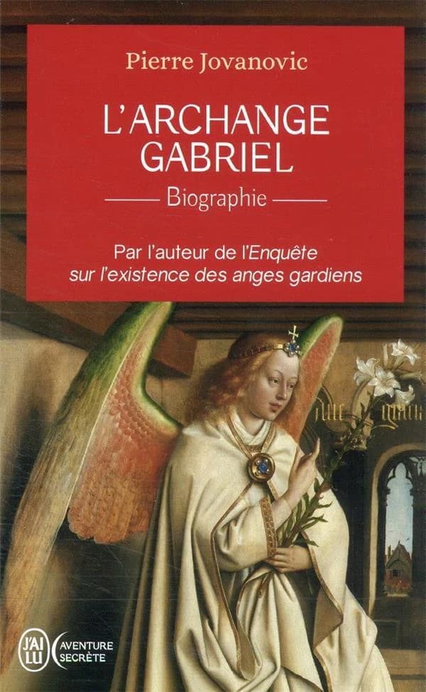 L'archange Gabriel : biographie (Nouvelle version mise à jour et enrichie) Pierre Jovanovic