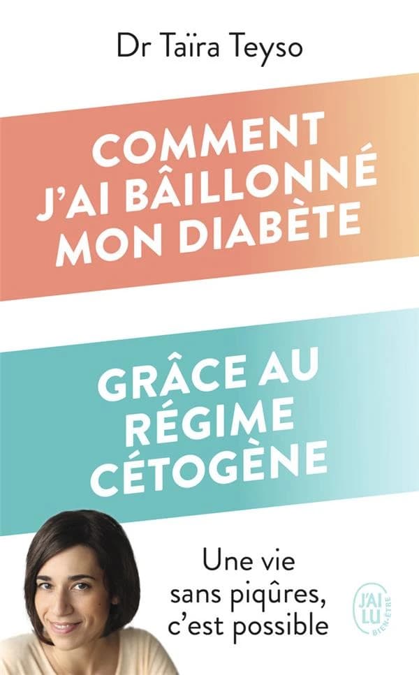 Comment j'ai bâillonné mon diabète grâce au régime cétogène (Éd. augmentée) Dr Taïra Teyso ; préface du Pr Agnès Hartemann,...