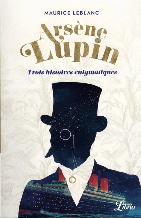 Trois histoires énigmatiques ; suivi de la pièce Une nouvelle aventure d'Arsène Lupin