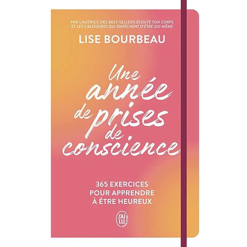 Une année de prises de conscience : 365 exercices pour apprendre à être heureux