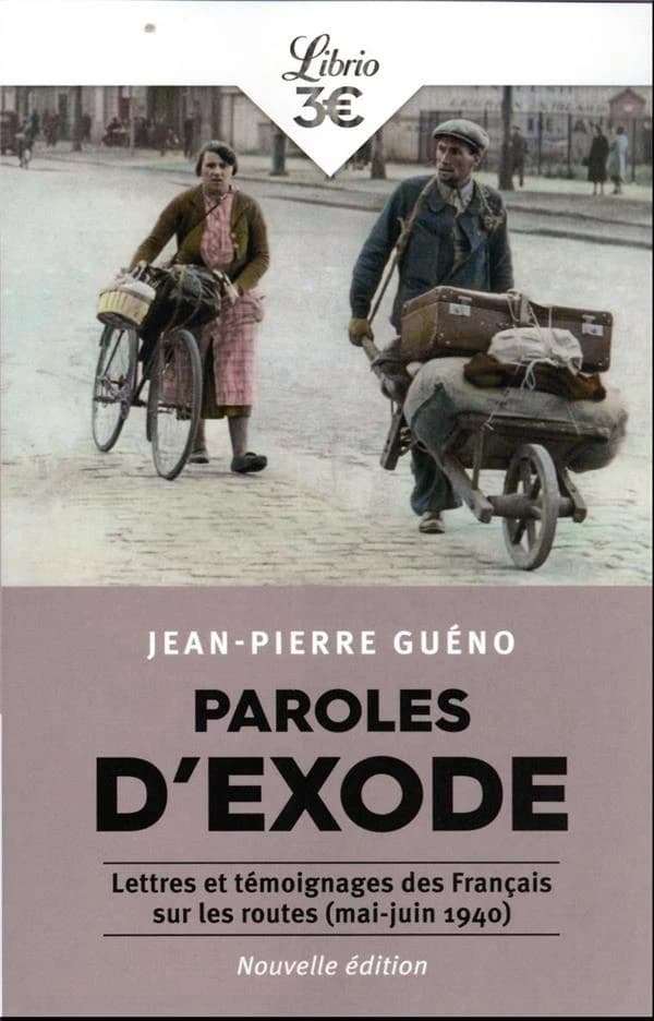 Paroles d'exode : lettres et témoignages des Français sur les routes, mai-juin 1940 (Nouvelle éd.) sous la direction de Jean-Pierre Guéno