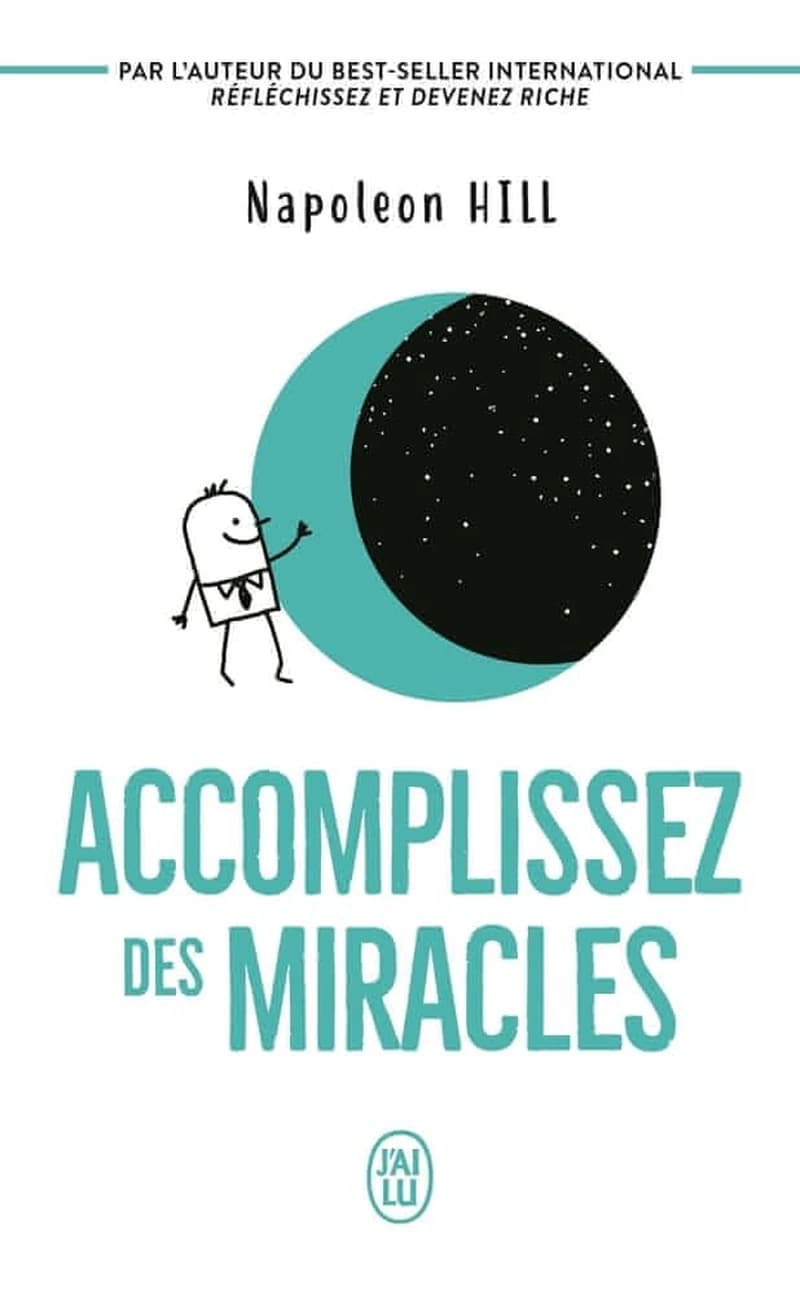 Accomplissez des miracles : faites en sorte que votre vie vous apporte ce que vous désirez