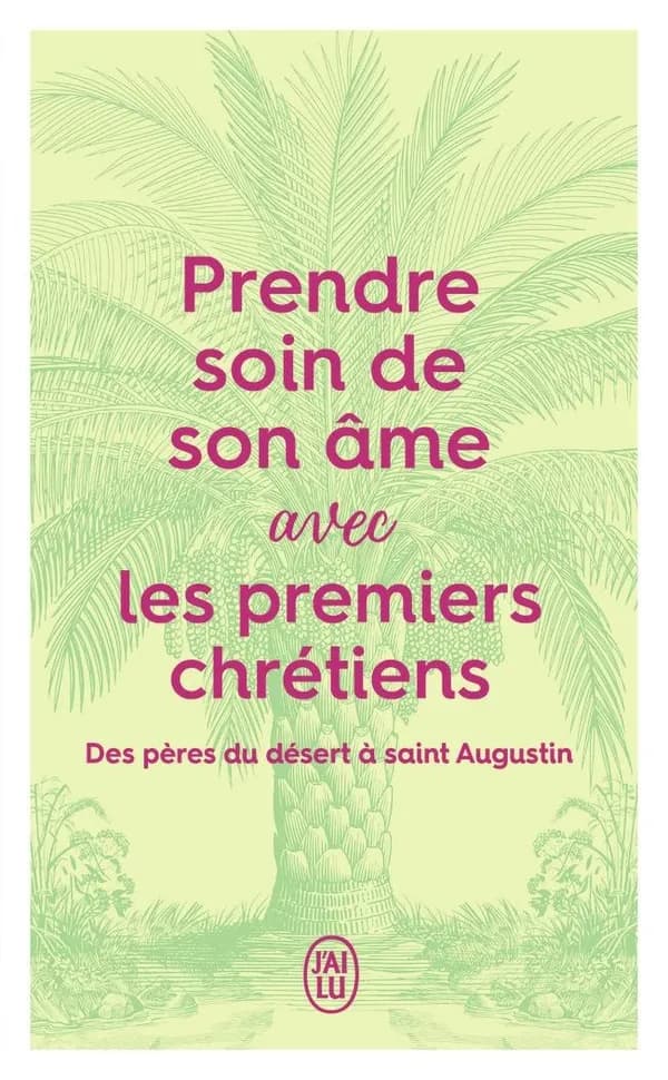 Prendre soin de son âme avec les premiers chrétiens : des Pères du désert à saint Augustin