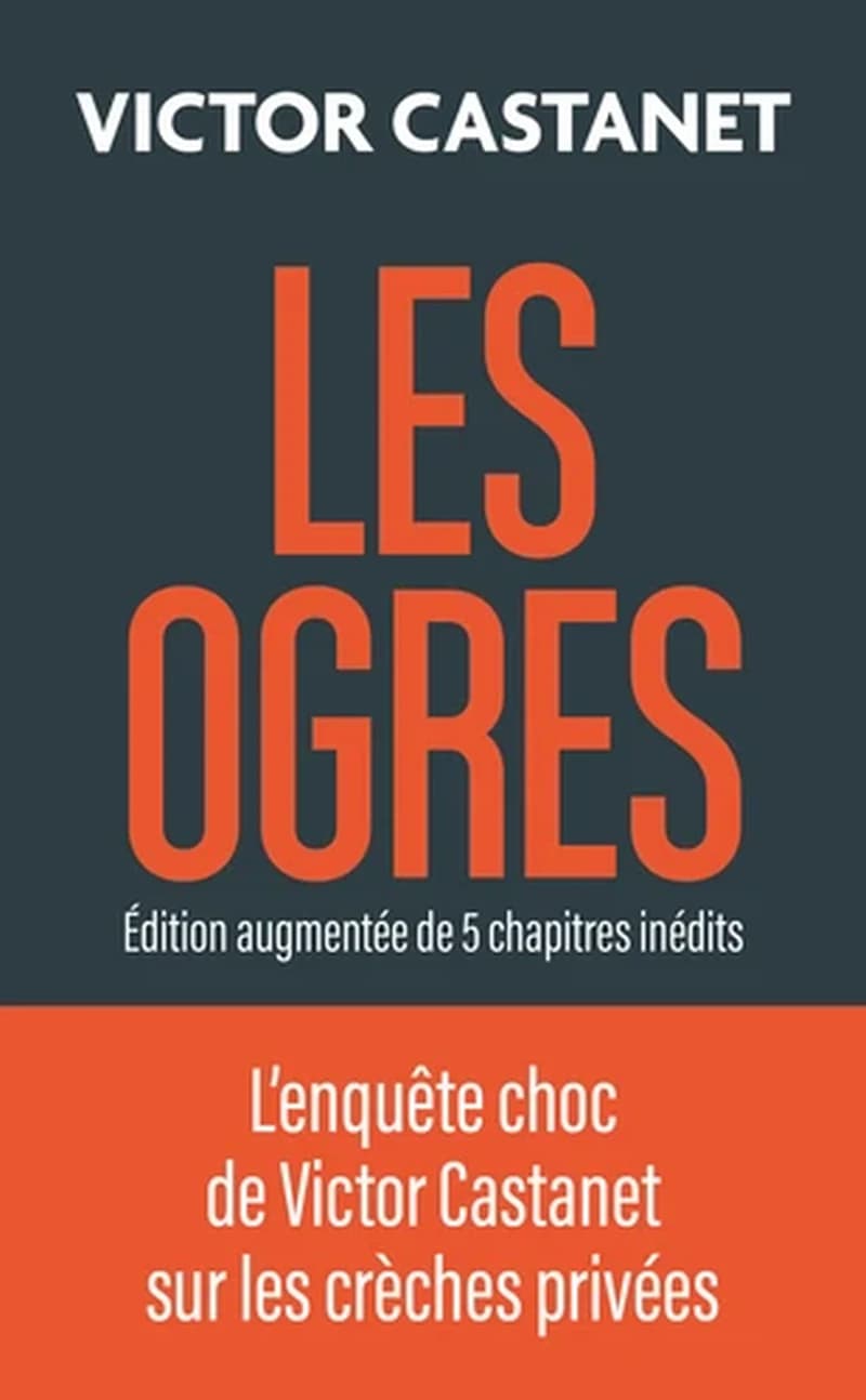 Les ogres (Éd. augmentée de 5 chapitres inédits) Victor Castanet