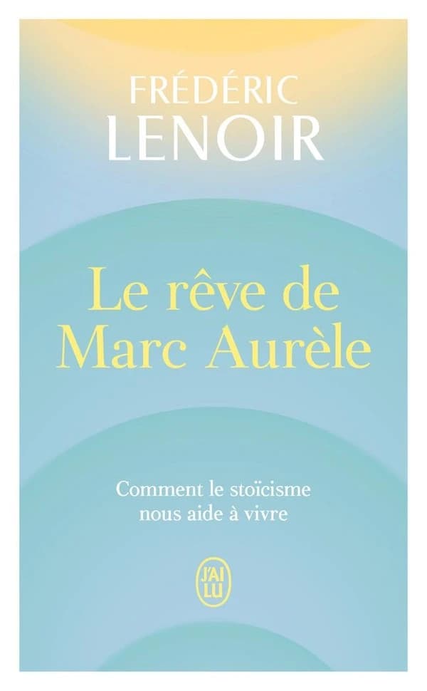 Le rêve de Marc Aurèle : comment le stoïcisme nous aide à vivre