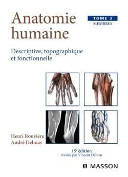 Anatomie humaine : descriptive, tomographique et fonctionnelle. Tome III, membres (15e éd.) H. Rouvière, A. Delmas
