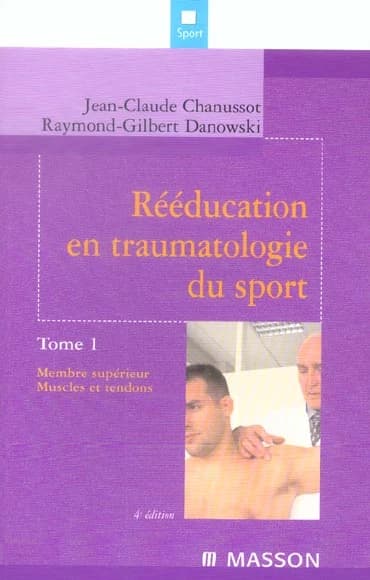 Rééducation en traumatologie du sport (4e éd.) J.-C. Chanussot,... R.-G. Danowski,... ; préf. de J. Rodineau