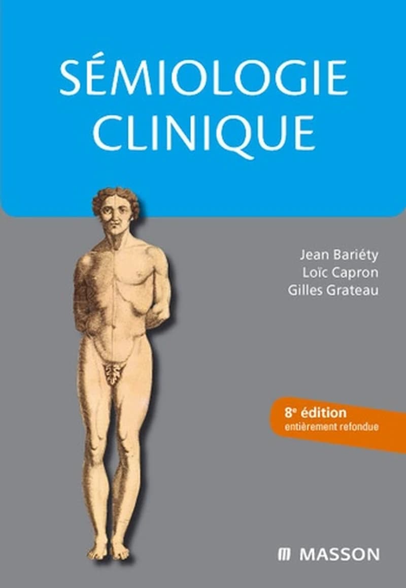 Sémiologie clinique ([8e éd. entièrement refondue]) Jean Bariéty, Loïc Capron, Gilles Grateau