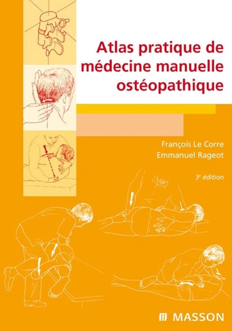 Atlas pratique de médecine manuelle ostéopathique (3e éd.) F. Le Corre, E. Rageot