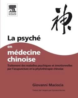 La psyché en médecine chinoise : traitement des maladies psychiques et émotionnelles par l'acupuncture et la phytothérapie chinoise