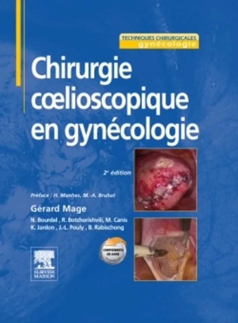 Chirurgie coelioscopique en gynécologie (2e éd.) Gérard Mage, Nicolas Bourdel, Revaz Botchorishvili... [et al.] ; [sous la direction de Gérard Mage] ; avec la collaboration de Anne-Sophie Azuar, Nathalie Favre, Anne-Sophie Gremeau.. [et al.] ; dessins de 