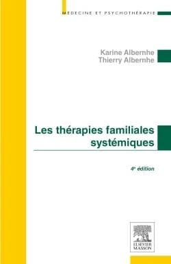 Les thérapies familiales systémiques (4e éd.) Karine et Thierry Albernhe ; préface de Mony Elkaïm