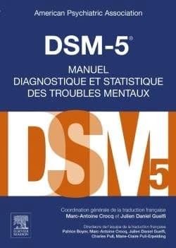 DSM-5 : manuel diagnostique et statistique des troubles mentaux (5e éd.) American psychiatric association ; coordination générale de la traduction française, Marc-Antoine Crocq et Julien Daniel Guelfi ; directeurs de l'équipe de la traduction française, P