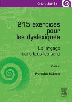 215 exercices pour les dyslexiques : le langage dans tous les sens (2e éd.) Françoise Estienne